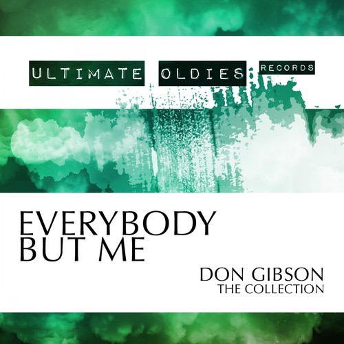 Ultimate Oldies: Everybody but Me (Don Gibson - The Collection)