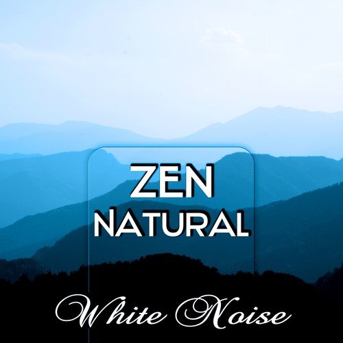 Zen Natural White Noise - Serenity Music Relaxation, Asian Meditation Music, Sound Therapy for Relaxation with Sounds of Nature, New Age, Deep Baby Sleep, Study, Massage, Yoga