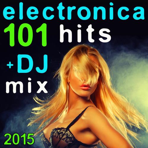 101 Electronica Hits + DJ Mix 2015