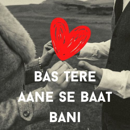 Bas Tere Aane Se Baat Bani