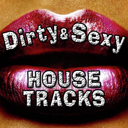 Dirty & Sexy House Tracks