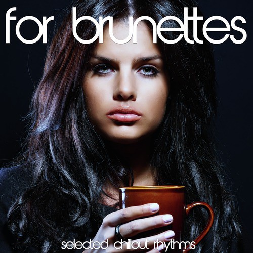 For Brunettes: Selected Chillout Rhythms