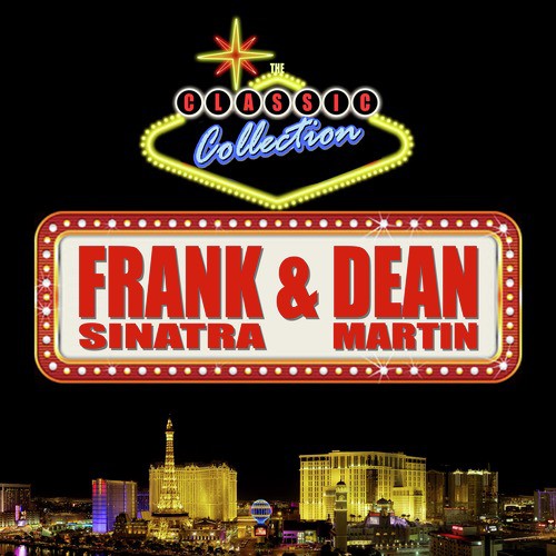 Frank Sinatra & Dean Martin: The Classic Collection