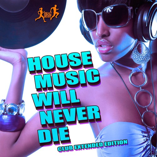 House Music Will Never Die (Club Extended Edition)