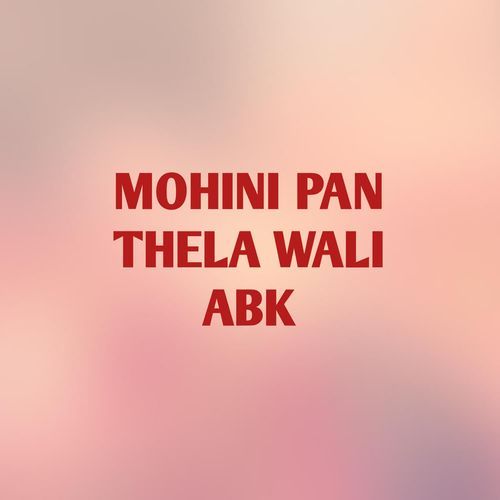 MOHINI PAN THELA WALI ABK