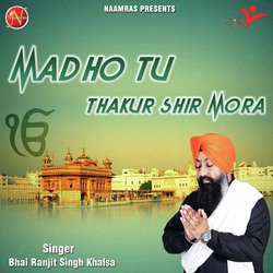 Madho Tu Thakur Shir Mora-MT8gYAFqZks