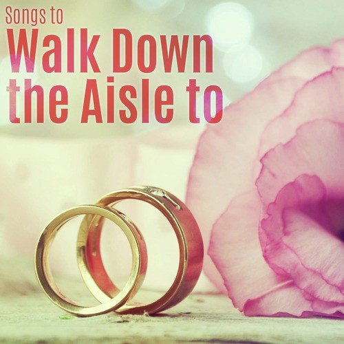 Songs to Walk Down the Aisle To