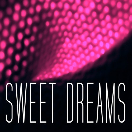 Sweet Dreams (Best Music for Various Mood, Chill out, Lounge, Ambient, New Age, Film, Tv, Classical, Dance, Deep House, Electro, Jazz, Relax, Meditation)