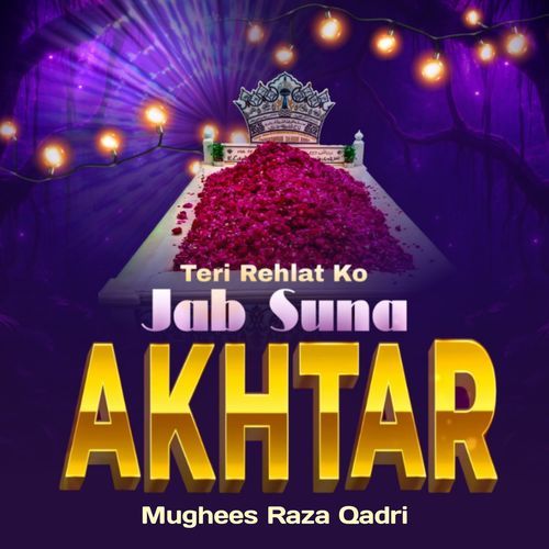 Teri Rehlat Ko Jab Suna Akhtar