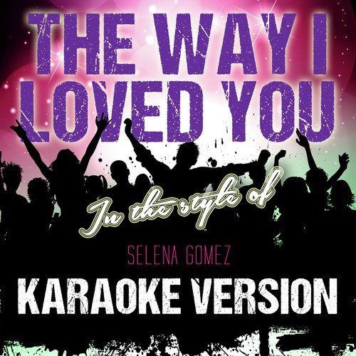 The Way I Loved You (In the Style of Selena Gomez) [Karaoke Version] - Single