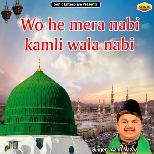 Wo He Mera Nabi Kamli Wala Nabi