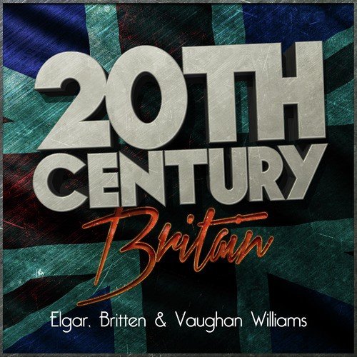 20th Century Britain: Elgar, Britten & Vaughan Williams