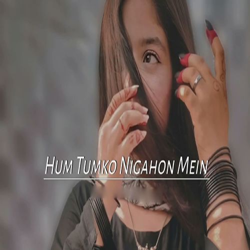 Hum Tumko Nigahon Mein
