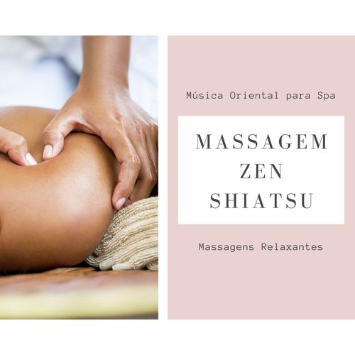 Massagem Zen Shiatsu: Música Oriental para Spa, Massagens Relaxantes_poster_image