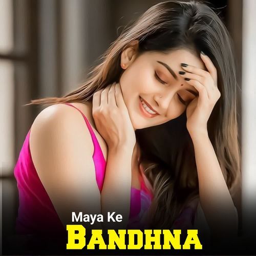 Maya Ke Bandhna