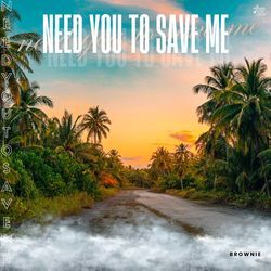 Need You To Save Me-Fhsxch5BYV0