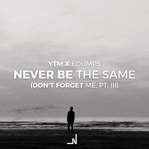 Never Be The Same (Don't Forget Me, Pt. III)