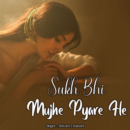 Sukh Bhi Mujhe Pyare He