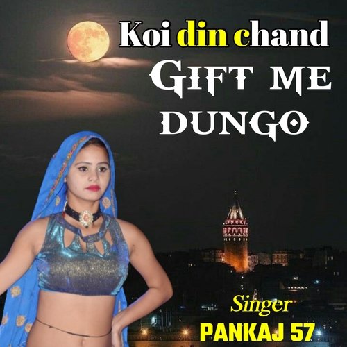 koi din chand gift me dungo