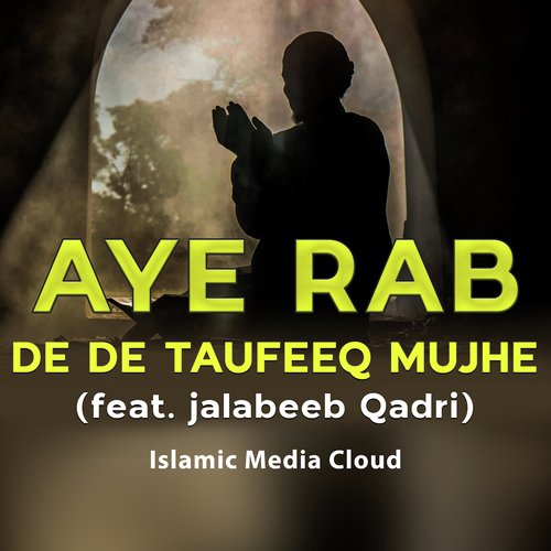 Aye Rab De De Taufeeq Mujhe