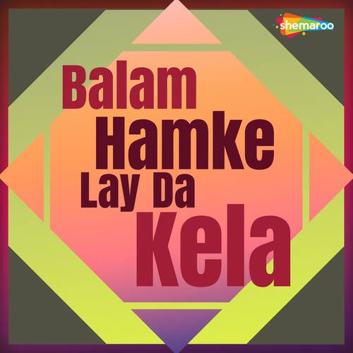 Balam Hamke Lay Da Kela