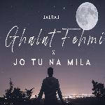 Ghalat Fehmi / Jo Tu Na Mila