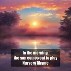 In The Morning, The Sun Comes Out To Play Nursery Rhyme-GTEjHCZ4An0