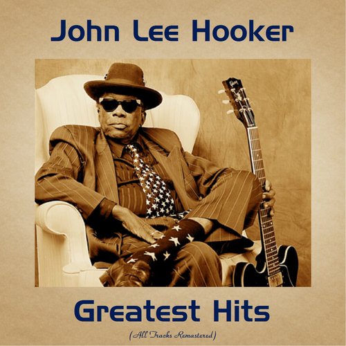 John Lee Hooker Greatest Hits (All Tracks Remastered)