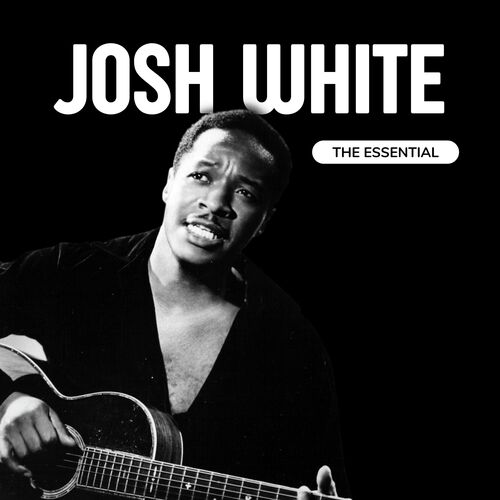 Josh White - The Essential