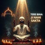 Tere Bina Ji Nahi Sakta