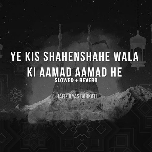 Ye Kis Shahenshahe Wala Ki Aamad Aamad He (Lofi-Mix)