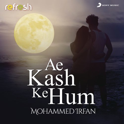 Ae Kash Ke Hum (Refresh Version)