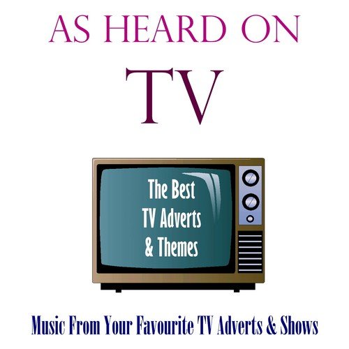 As Heard On TV: The Best TV Themes &  Adverts