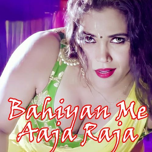 Bahiyan Me Aaja Raja