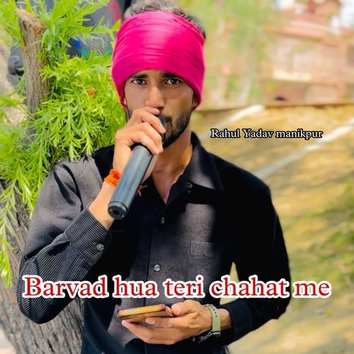 Barvad hua teri chahat me