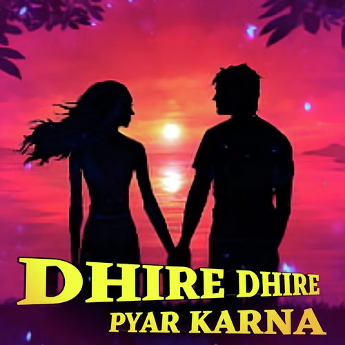 Dhire Dhire Pyar Karna