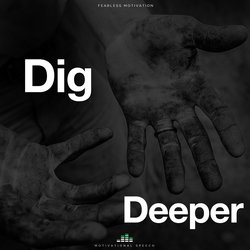 Dig Deeper (Motivational Speech)