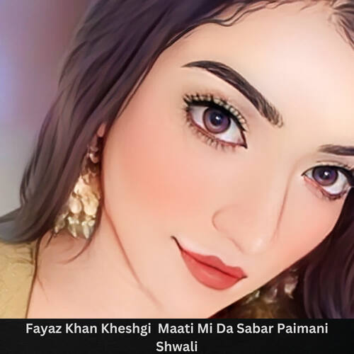 Fayaz Khan Kheshgi  Maati Mi Da Sabar Paimani Shwali