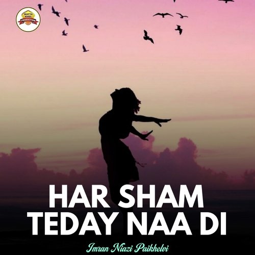 Har Sham Teday Naa Di