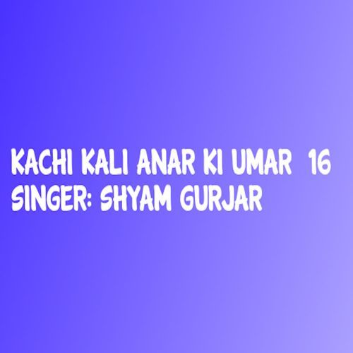 Kachi Kali Anar Ki Umar 16