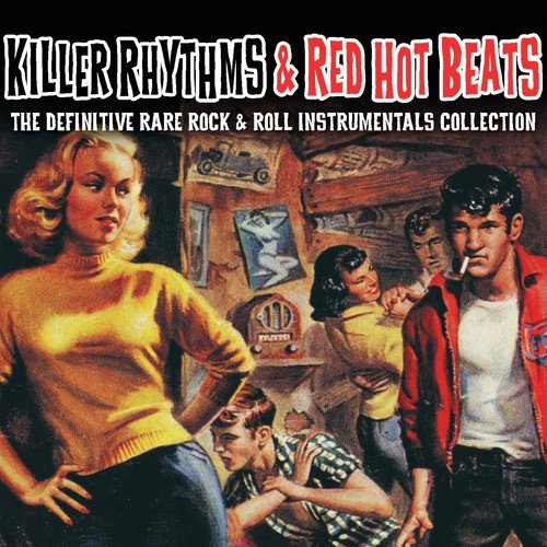 Killer Rhythms & Red Hot Beats - The Definitive Rare Rock & Roll Instrumentals Collection