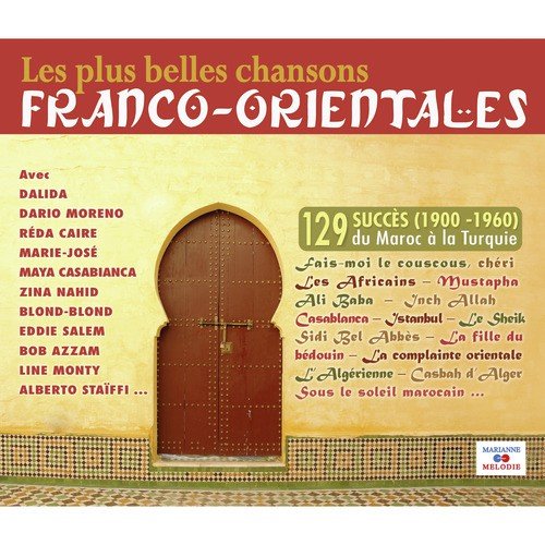 Les plus belles chansons franco-orientales (1900-1960): 129 succès du Maroc à la Turquie