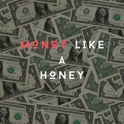 Money Like a Honey-OzsOVgRCfmk