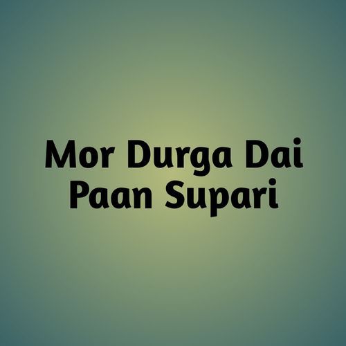 Mor Durga Dai Paan Supari