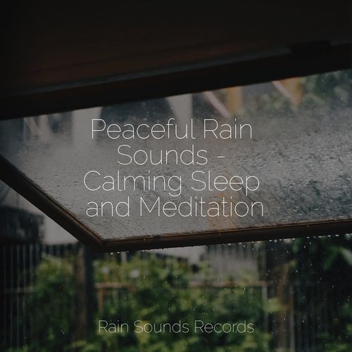 Peaceful Rain Sounds - Calming Sleep and Meditation