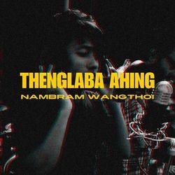 THENGLABA AHING-Bg0KBUVVe1w