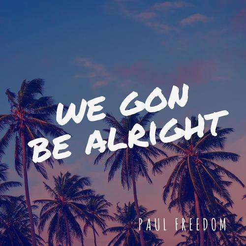 Listen To We Gon Be Alright Songs By Paul Freedom Download