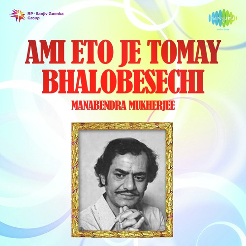 Ami Eto Je Tomay Bhalobesechhi - Manabendra Mukherjee