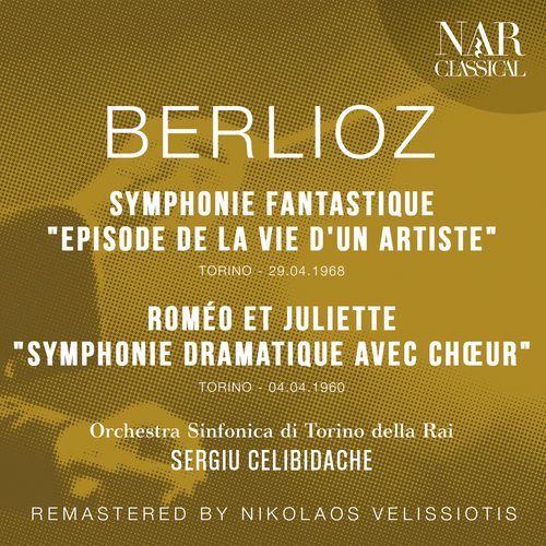 BERLIOZ: SYMPHONIE FANTASTIQUE "EPISODE DE LA VIE D'UN ARTISTE", ROMÉO ET JULIETTE "SYMPHONIE DRAMATIQUE AVEC CHŒUR"