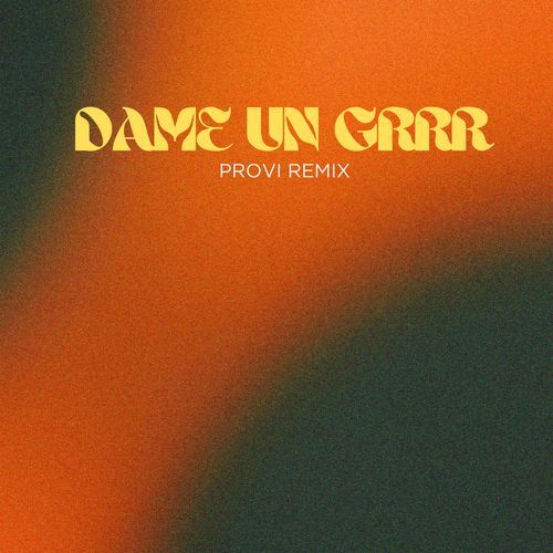 Dame Un Grrr (Provi Extended Remix)